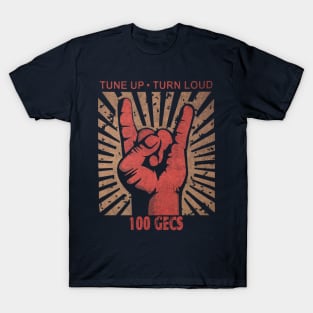 Tune up . Tune Loud 100 Gecs T-Shirt